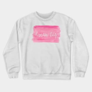 Watercolor Dream Motivation - Dream Big - Pink Crewneck Sweatshirt